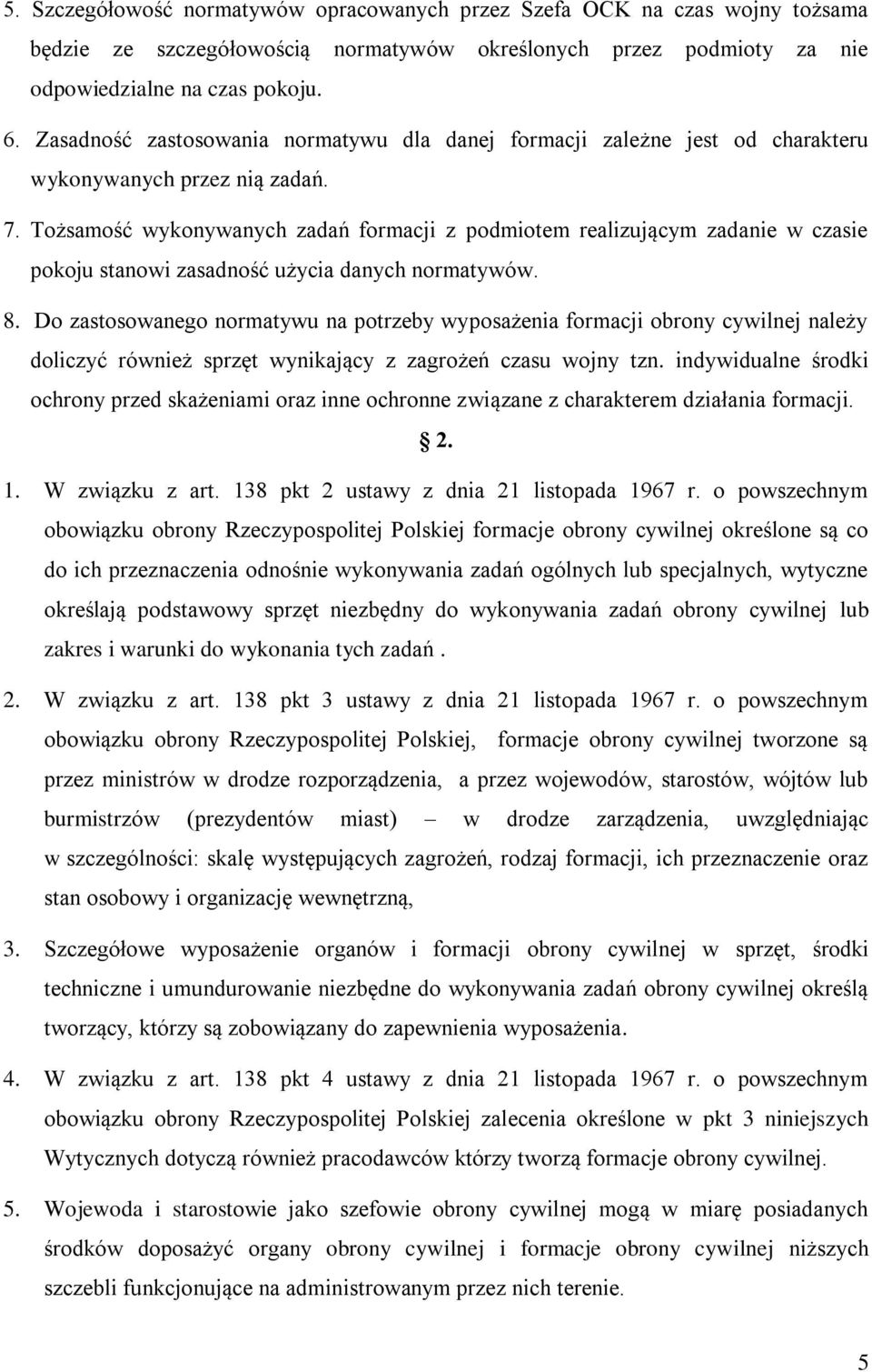 Tożsamość wykonywanych zadań formacji z podmiotem realizującym zadanie w czasie pokoju stanowi zasadność użycia danych normatywów. 8.