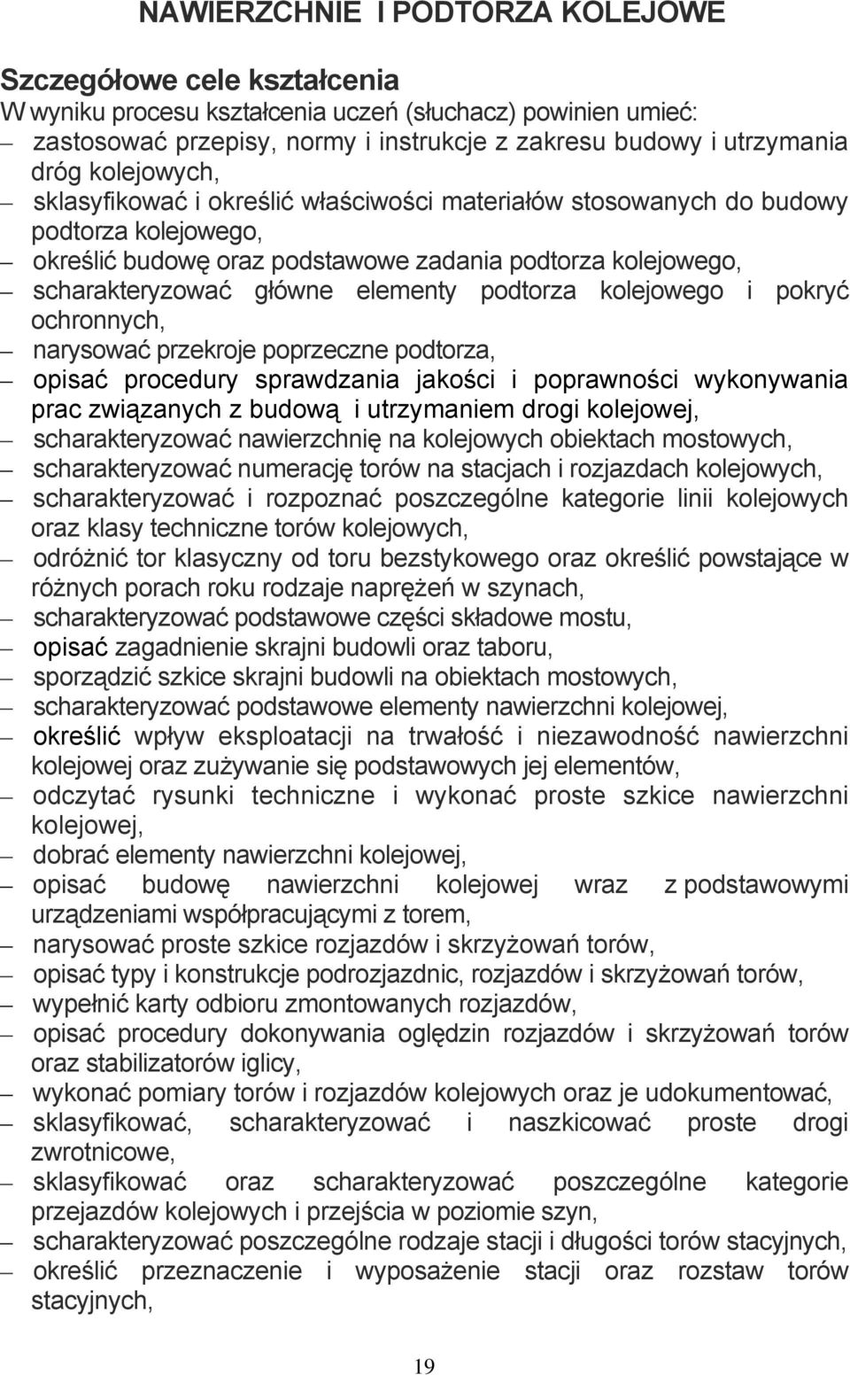 podtorza kolejowego i pokryć ochronnych, narysować przekroje poprzeczne podtorza, opisać procedury sprawdzania jakości i poprawności wykonywania prac związanych z budową i utrzymaniem drogi