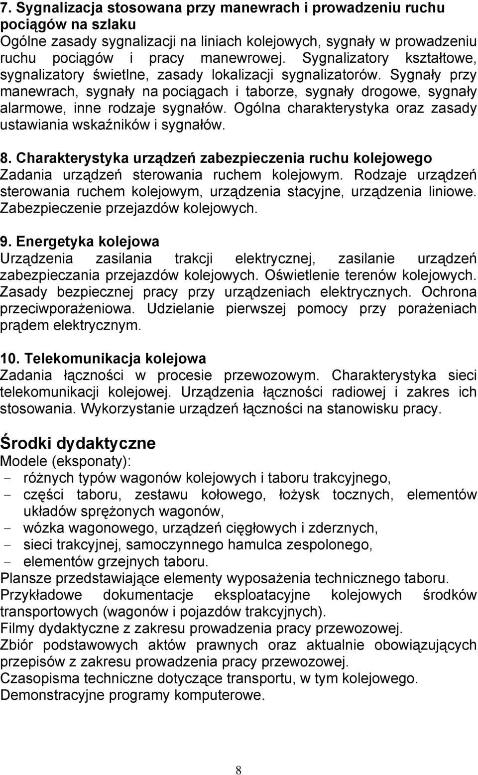 Ogólna charakterystyka oraz zasady ustawiania wskaźników i sygnałów. 8. Charakterystyka urządzeń zabezpieczenia ruchu kolejowego Zadania urządzeń sterowania ruchem kolejowym.