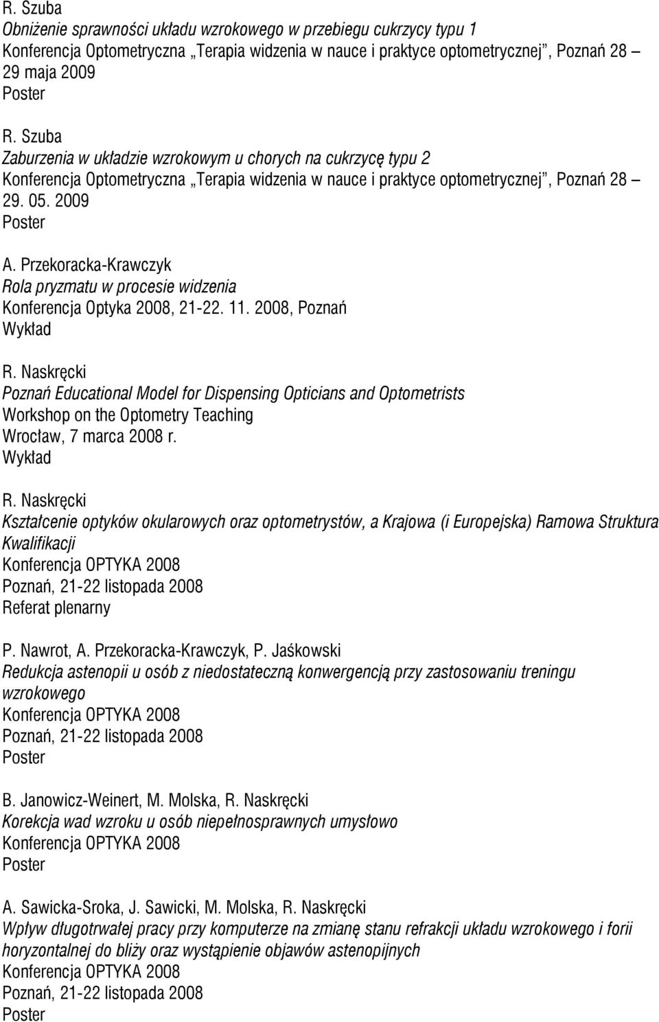 Przekoracka-Krawczyk Rola pryzmatu w procesie widzenia Konferencja Optyka 2008, 21-22. 11.