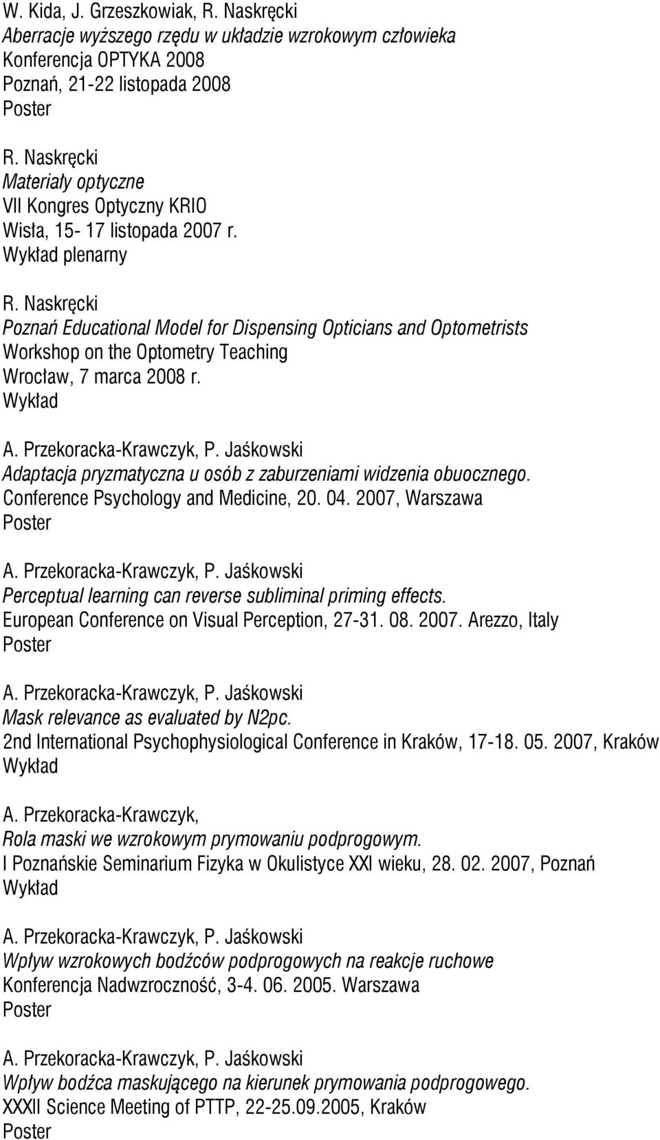 plenarny Poznań Educational Model for Dispensing Opticians and Optometrists Workshop on the Optometry Teaching Wrocław, 7 marca 2008 r.