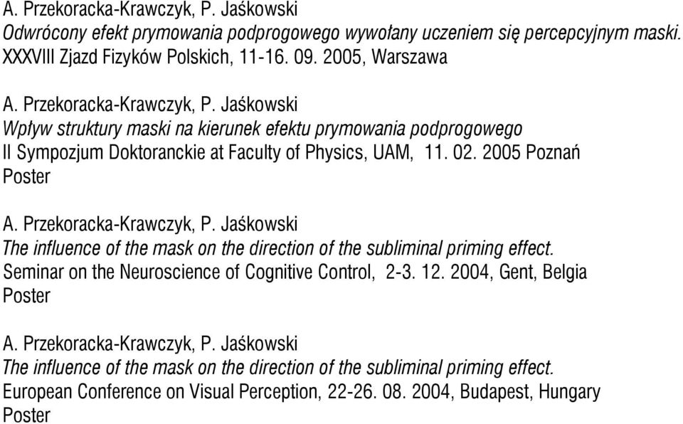 2005 Poznań The influence of the mask on the direction of the subliminal priming effect. Seminar on the Neuroscience of Cognitive Control, 2-3. 12.