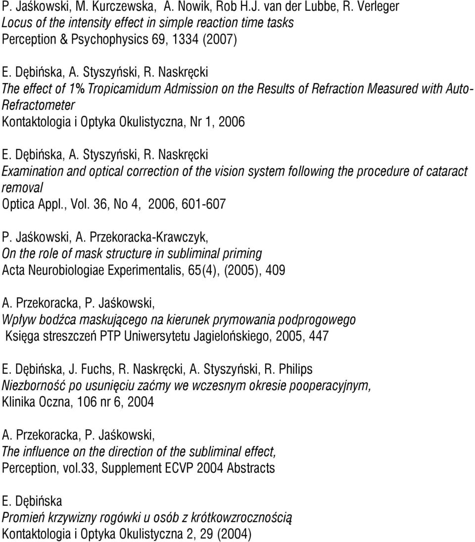 Styszyński, Examination and optical correction of the vision system following the procedure of cataract removal Optica Appl., Vol. 36, No 4, 2006, 601-607 P. Jaśkowski, A.