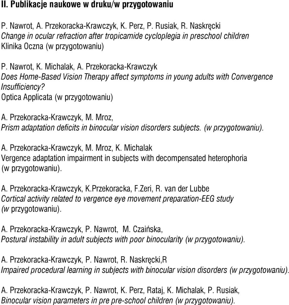 Przekoracka-Krawczyk Does Home-Based Vision Therapy affect symptoms in young adults with Convergence Insufficiency? Optica Applicata (w przygotowaniu) A. Przekoracka-Krawczyk, M.