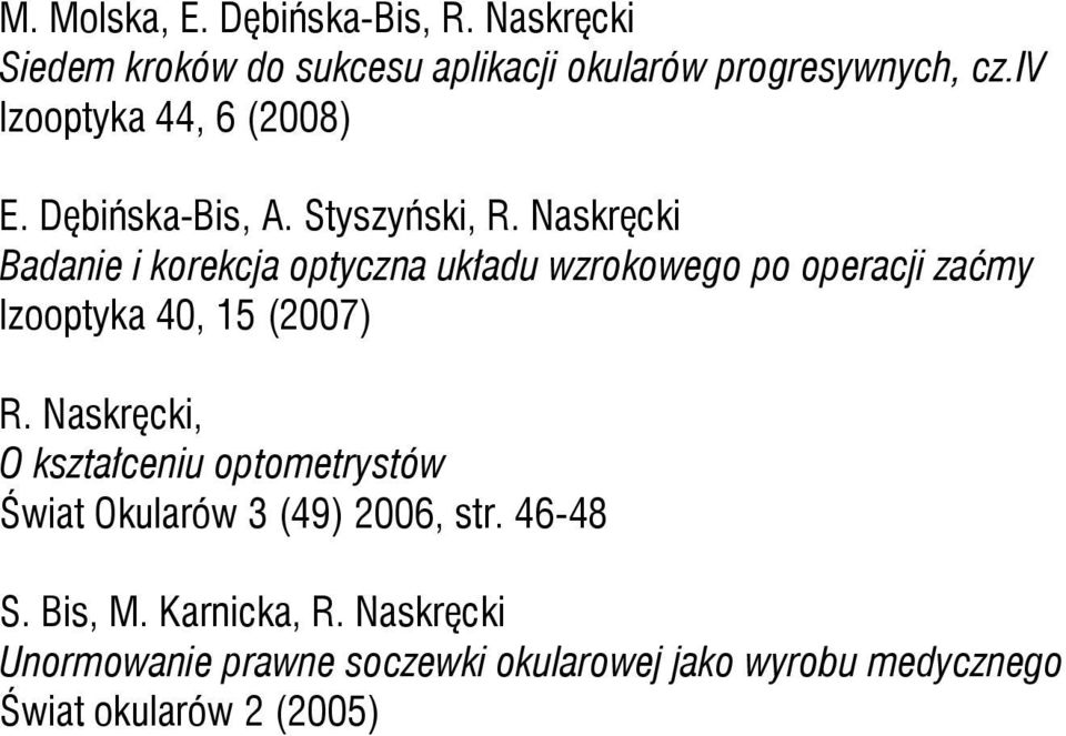 Styszyński, Badanie i korekcja optyczna układu wzrokowego po operacji zaćmy Izooptyka 40, 15 (2007), O