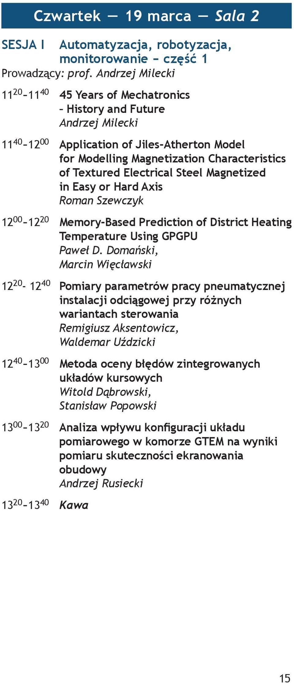 Electrical Steel Magnetized in Easy or Hard Axis Roman Szewczyk 12 00-12 20 Memory-Based Prediction of District Heating Temperature Using GPGPU Paweł D.