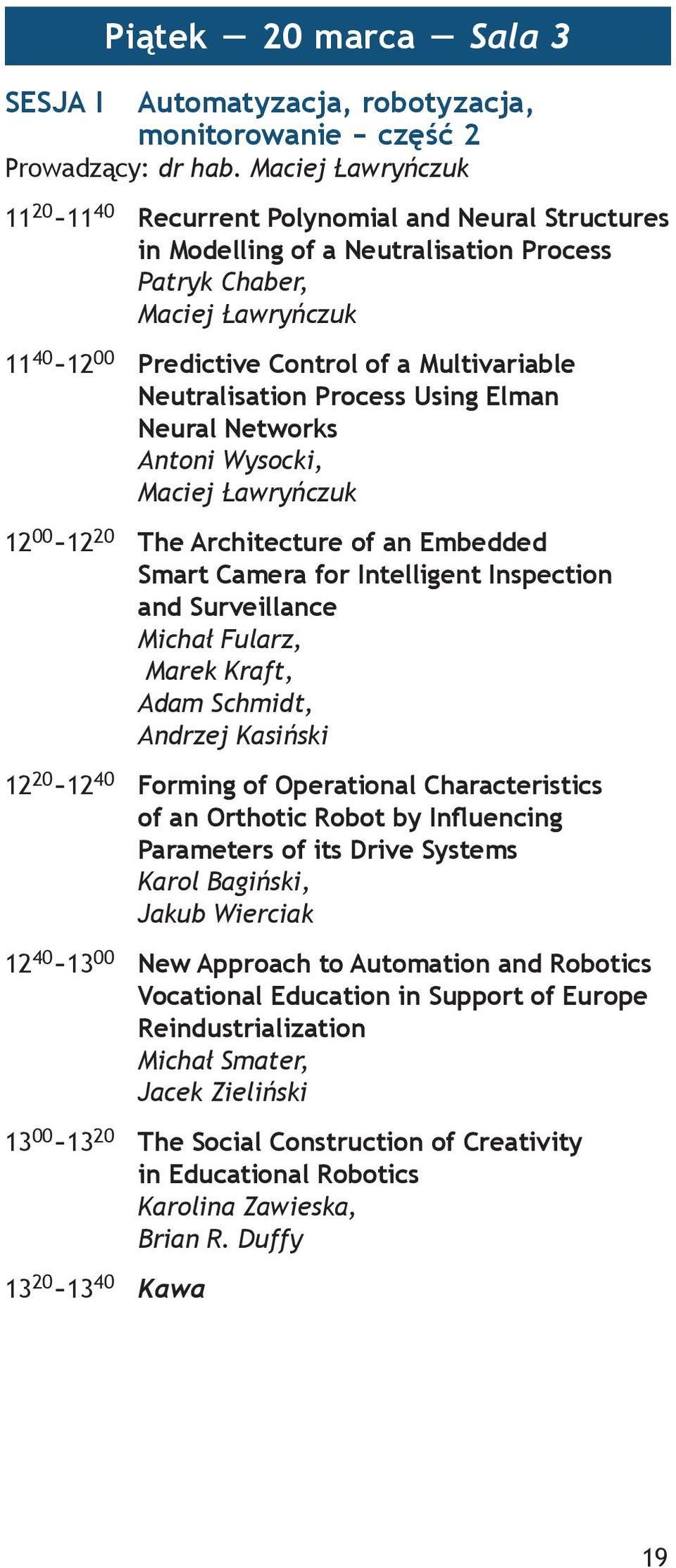 Neutralisation Process Using Elman Neural Networks Antoni Wysocki, Maciej Ławryńczuk 12 00-12 20 The Architecture of an Embedded Smart Camera for Intelligent Inspection and Surveillance Michał