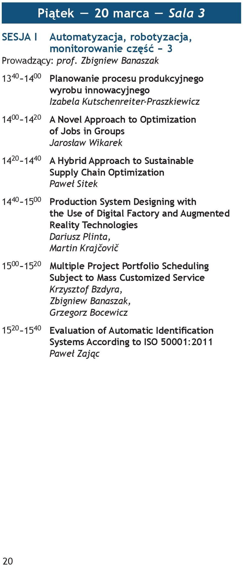 Wikarek 14 20-14 40 A Hybrid Approach to Sustainable Supply Chain Optimization Paweł Sitek 14 40-15 00 Production System Designing with the Use of Digital Factory and Augmented Reality