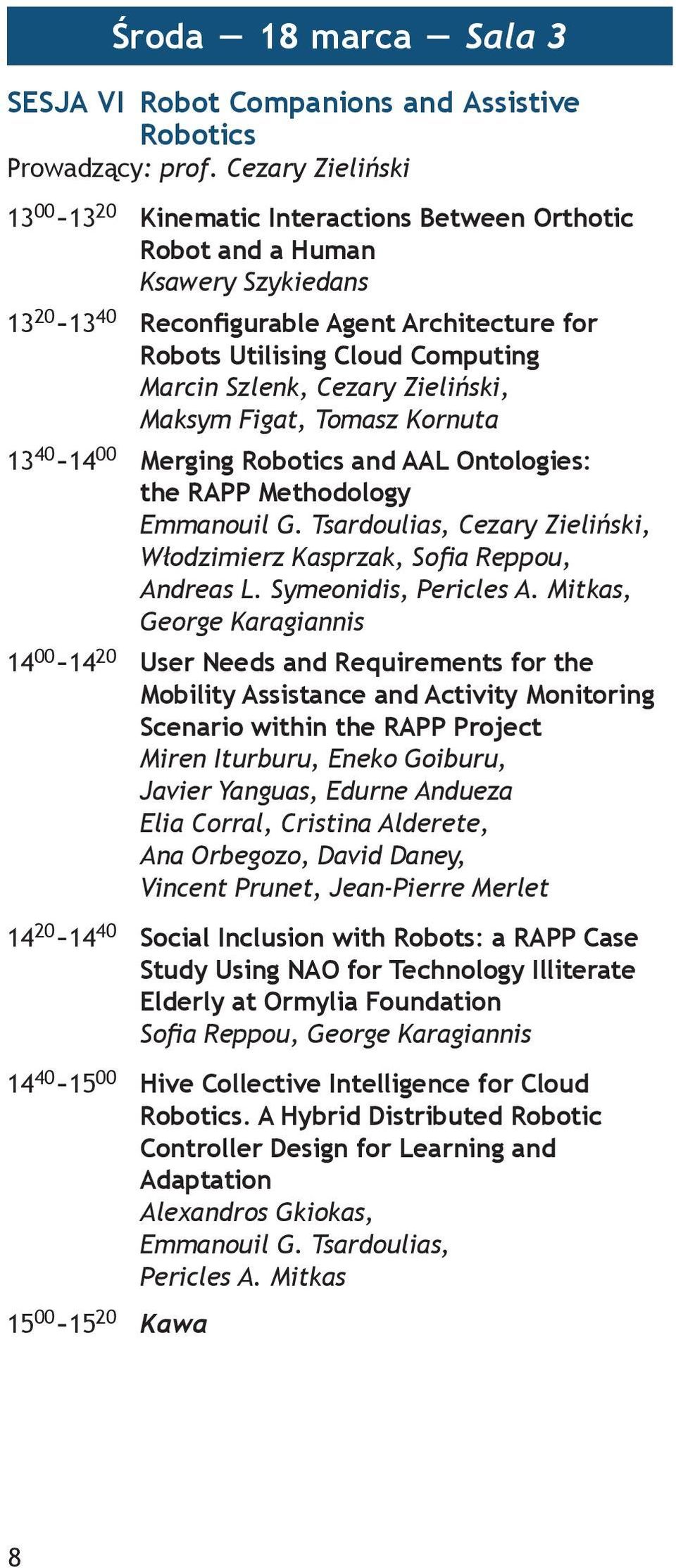 Szlenk, Cezary Zieliński, Maksym Figat, Tomasz Kornuta 13 40-14 00 Merging Robotics and AAL Ontologies: the RAPP Methodology Emmanouil G.