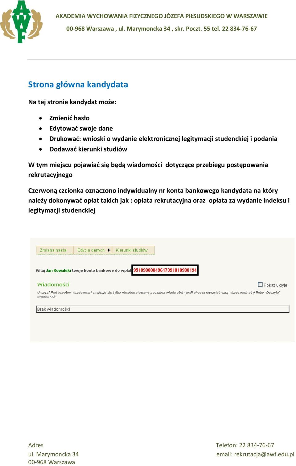 wydanie elektronicznej legitymacji studenckiej i podania Dodawać kierunki studiów W tym miejscu pojawiać się będą wiadomości