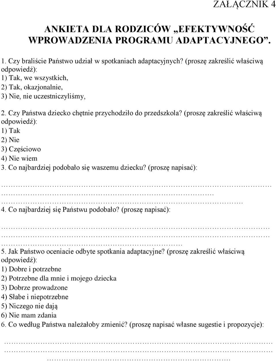 (proszę zakreślić właściwą odpowiedź): 1) Tak 2) Nie 3) Częściowo 4) Nie wiem 3. Co najbardziej podobało się waszemu dziecku? (proszę napisać):... 4. Co najbardziej się Państwu podobało?