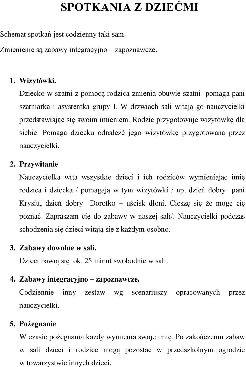 Rodzic przygotowuje wizytówkę dla siebie. Pomaga dziecku odnaleźć jego wizytówkę przygotowaną przez nauczycielki. 2.