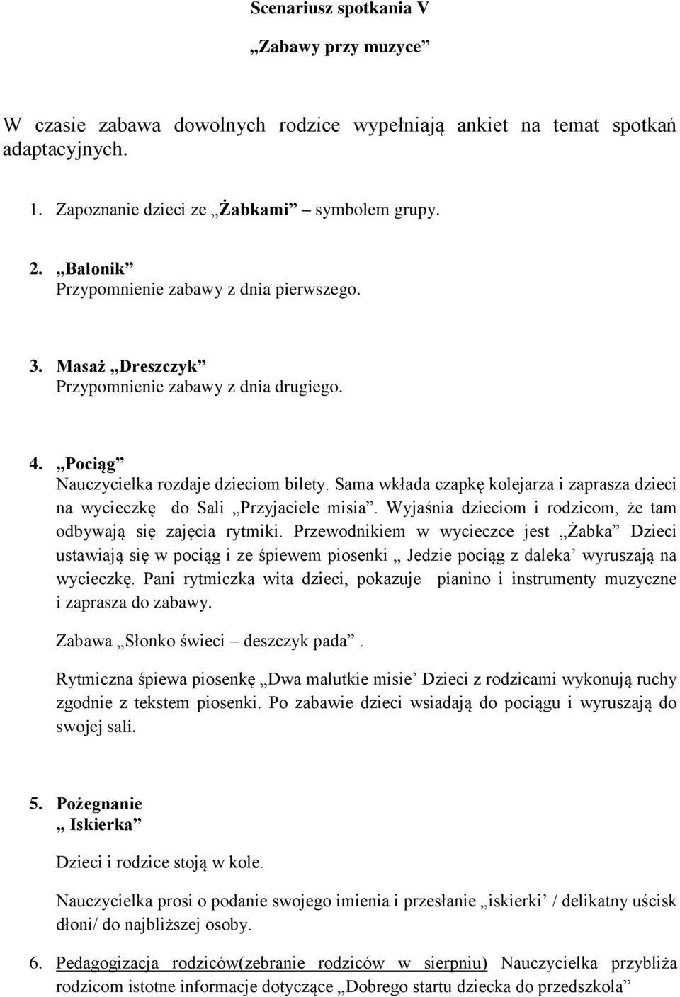 Sama wkłada czapkę kolejarza i zaprasza dzieci na wycieczkę do Sali Przyjaciele misia. Wyjaśnia dzieciom i rodzicom, że tam odbywają się zajęcia rytmiki.