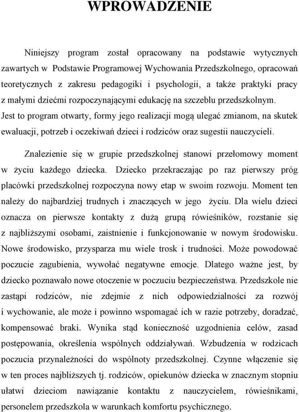 Jest to program otwarty, formy jego realizacji mogą ulegać zmianom, na skutek ewaluacji, potrzeb i oczekiwań dzieci i rodziców oraz sugestii nauczycieli.