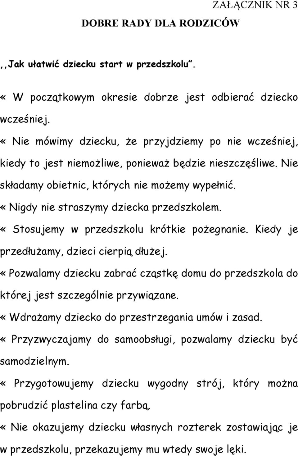 «Nigdy nie straszymy dziecka przedszkolem. «Stosujemy w przedszkolu krótkie pożegnanie. Kiedy je przedłużamy, dzieci cierpią dłużej.