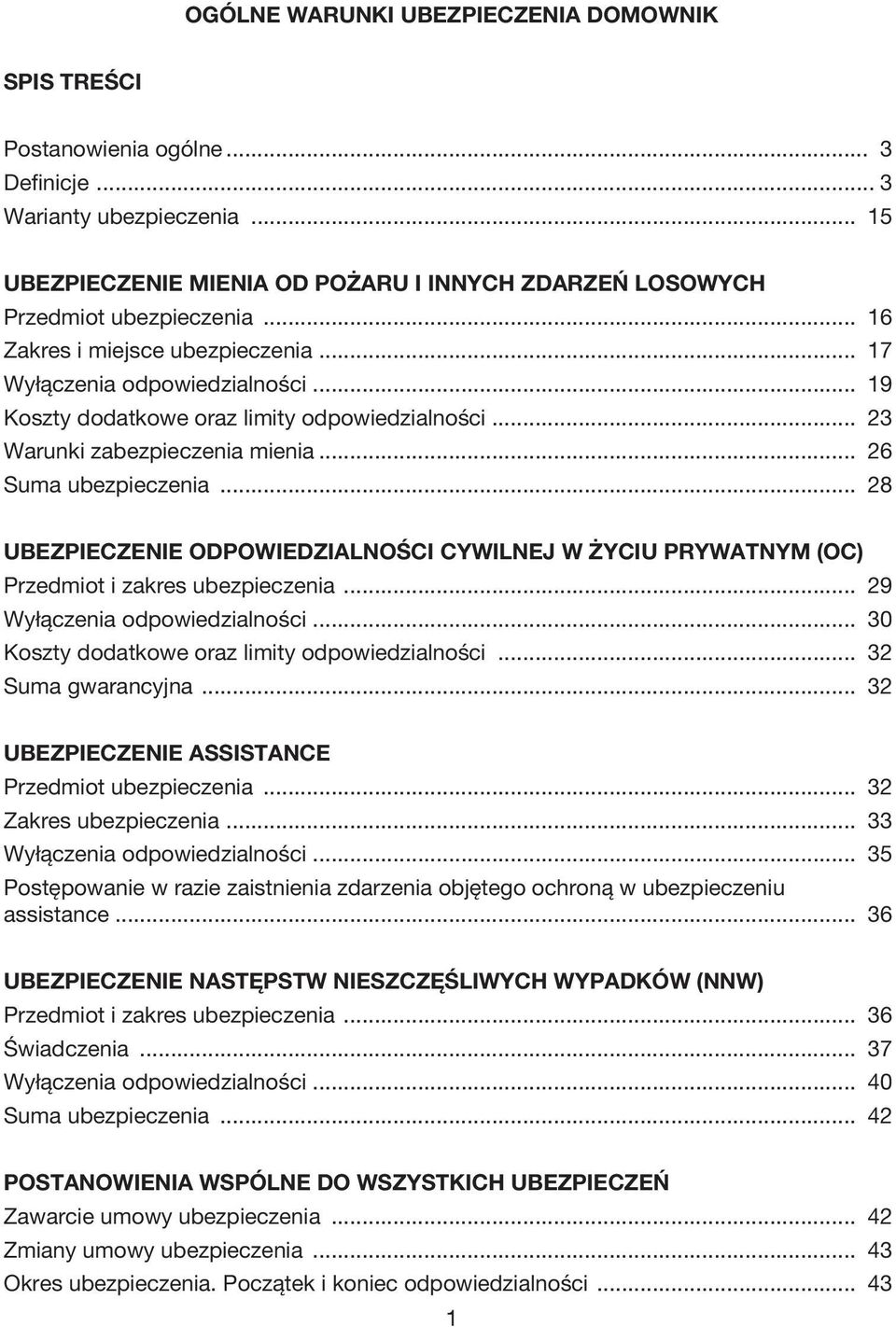 .. 28 UBEZPIECZENIE ODPOWIEDZIALNOŚCI CYWILNEJ W ŻYCIU PRYWATNYM (OC) Przedmiot i zakres ubezpieczenia... 29 Wyłączenia odpowiedzialności... 30 Koszty dodatkowe oraz limity odpowiedzialności.