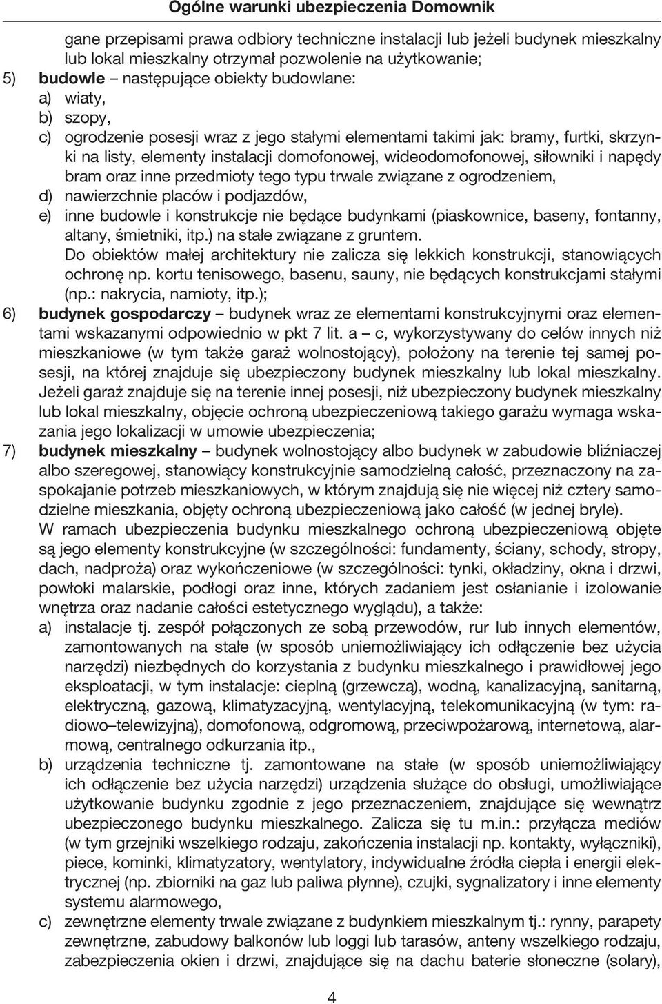 przedmioty tego typu trwale związane z ogrodzeniem, d) nawierzchnie placów i podjazdów, e) inne budowle i konstrukcje nie będące budynkami (piaskownice, baseny, fontanny, altany, śmietniki, itp.