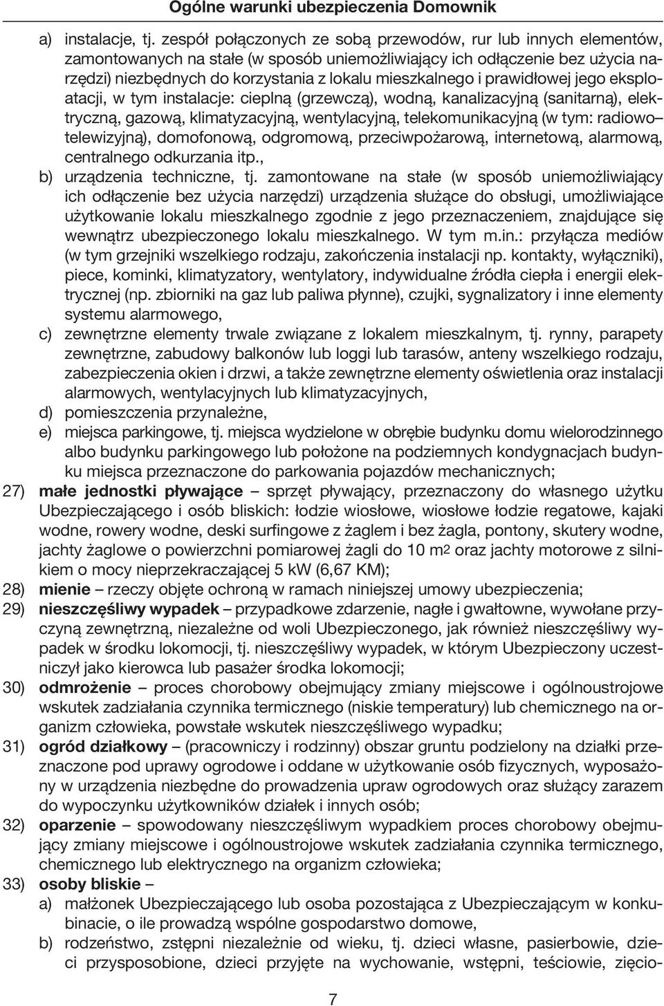 i prawidłowej jego eksploatacji, w tym instalacje: cieplną (grzewczą), wodną, kanalizacyjną (sanitarną), elektryczną, gazową, klimatyzacyjną, wentylacyjną, telekomunikacyjną (w tym: radiowo