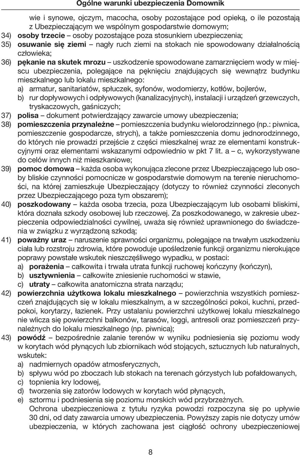 na pęknięciu znajdujących się wewnątrz budynku mieszkalnego lub lokalu mieszkalnego: a) armatur, sanitariatów, spłuczek, syfonów, wodomierzy, kotłów, bojlerów, b) rur dopływowych i odpływowych