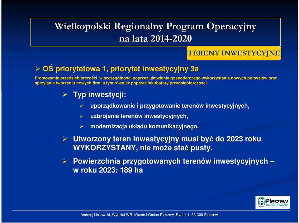 Typ inwestycji: uporządkowanie i przygotowanie terenów inwestycyjnych, uzbrojenie terenów inwestycyjnych, modernizacja układu komunikacyjnego.