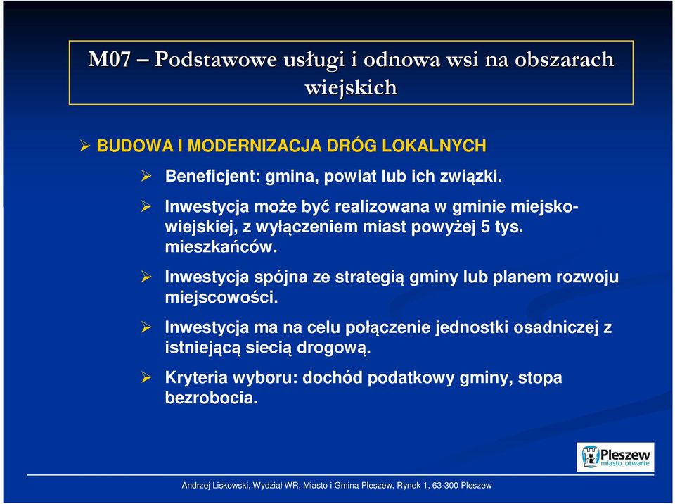 Inwestycja może być realizowana w gminie miejskowiejskiej, z wyłączeniem miast powyżej 5 tys. mieszkańców.