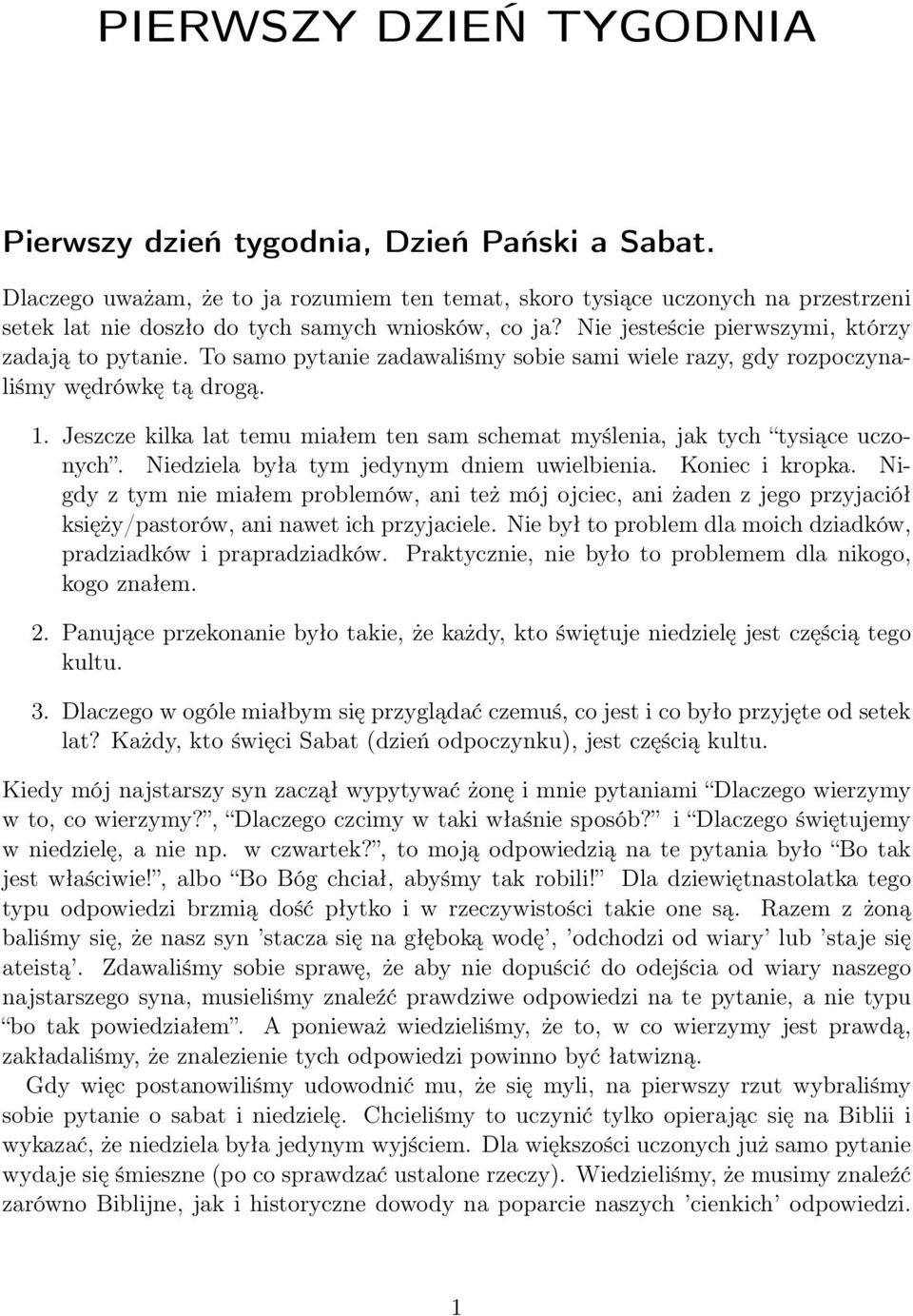 To samo pytanie zadawaliśmy sobie sami wiele razy, gdy rozpoczynaliśmy wędrówkę tą drogą. 1. Jeszcze kilka lat temu miałem ten sam schemat myślenia, jak tych tysiące uczonych.