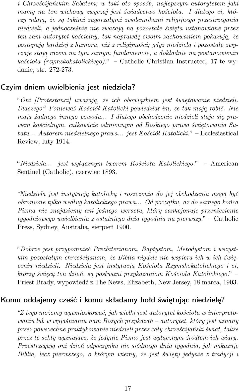 tak naprawdę swoim zachowaniem pokazują, że postępują bardziej z humoru, niż z religijności; gdyż niedziela i pozostałe zwyczaje stoją razem na tym samym fundamencie, a dokładnie na postanowieniu