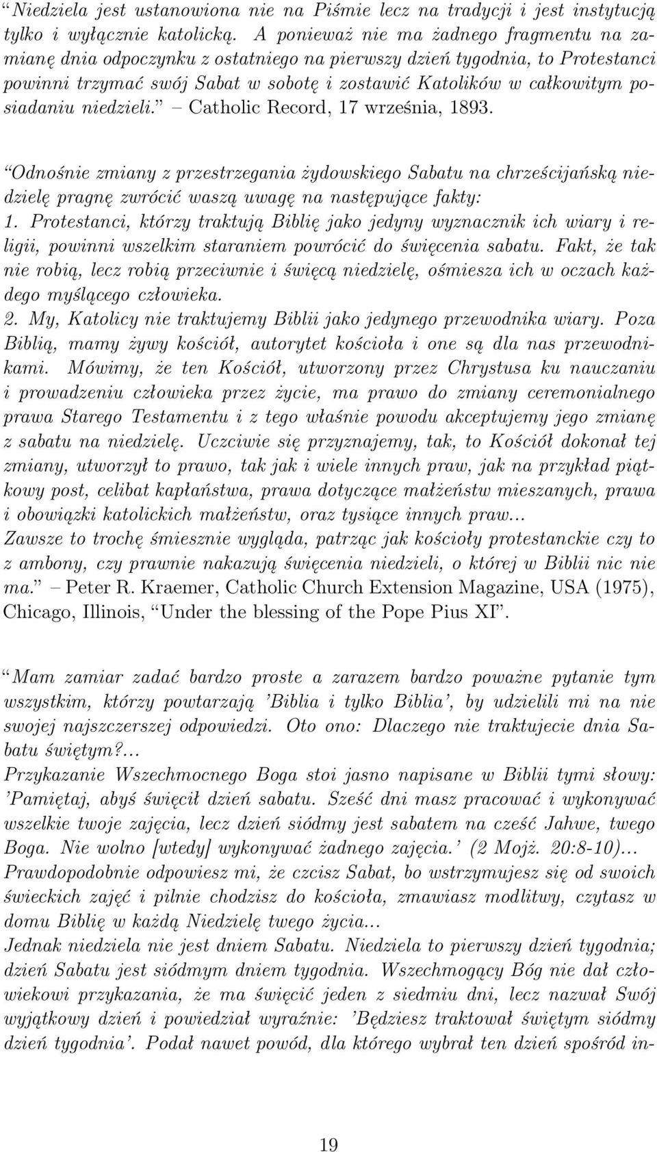 niedzieli. Catholic Record, 17 września, 1893. Odnośnie zmiany z przestrzegania żydowskiego Sabatu na chrześcijańską niedzielę pragnę zwrócić waszą uwagę na następujące fakty: 1.