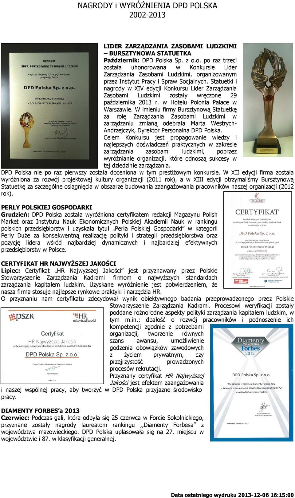 Statuetki i nagrody w XIV edycji Konkursu Lider Zarządzania Zasobami Ludzkimi zostały wręczone 29 października 2013 r. w Hotelu Polonia Palace w Warszawie.