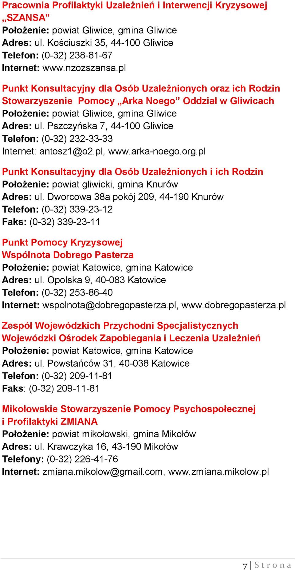 Pszczyńska 7, 44-100 Gliwice Telefon: (0-32) 232-33-33 Internet: antosz1@o2.pl, www.arka-noego.org.