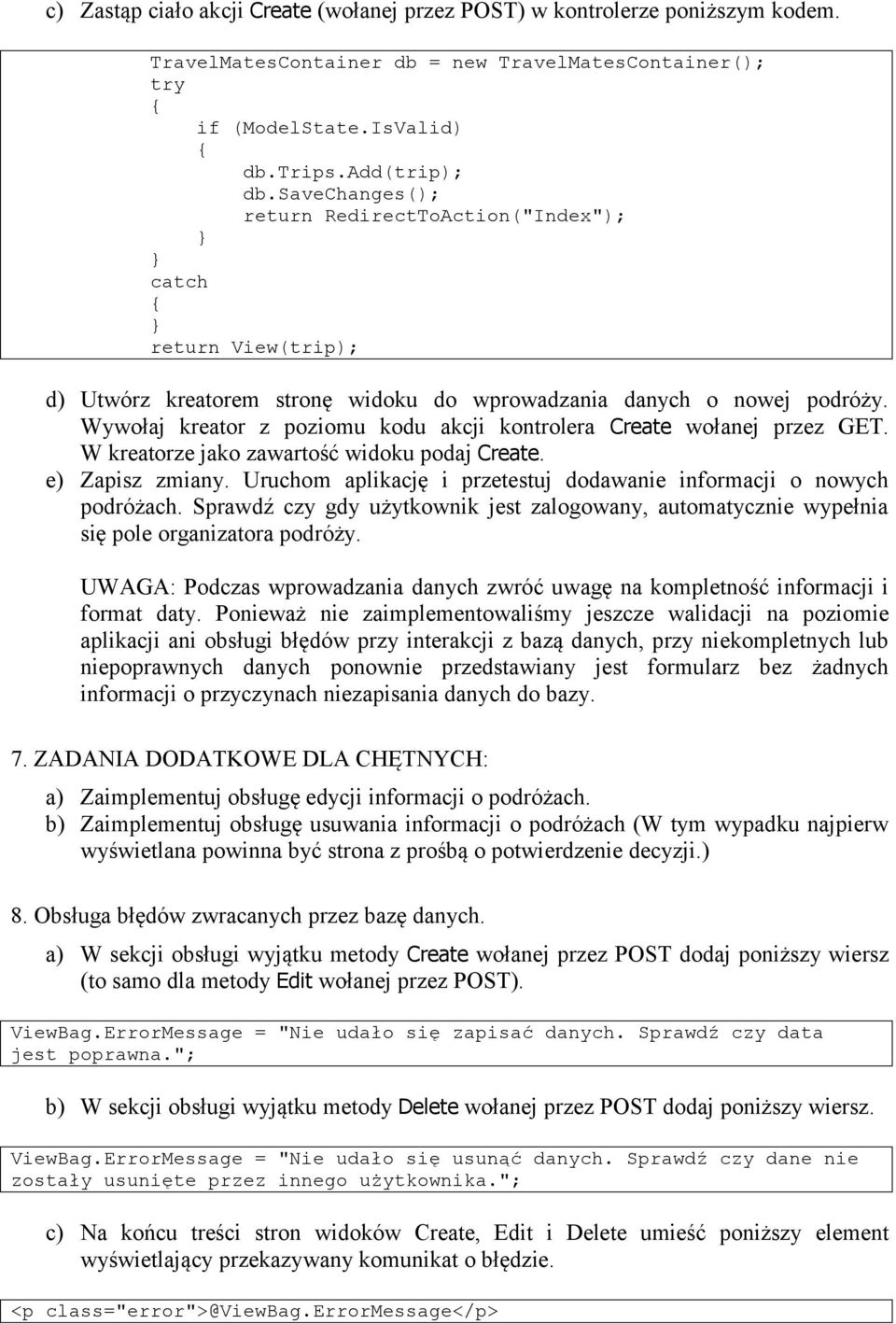 Wywołaj kreator z poziomu kodu akcji kontrolera Create wołanej przez GET. W kreatorze jako zawartość widoku podaj Create. e) Zapisz zmiany.