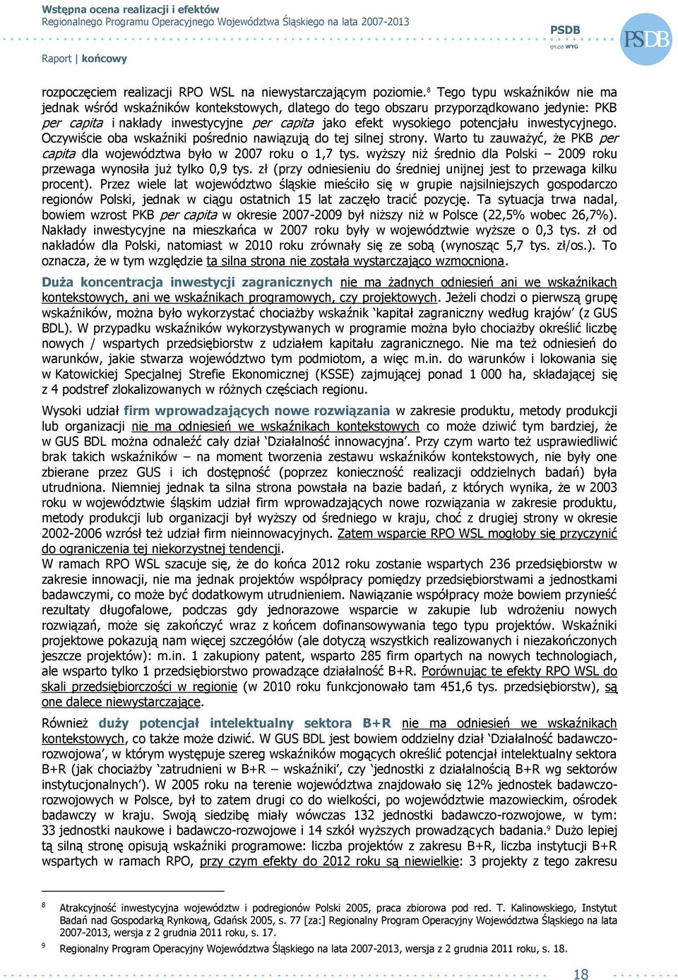 inwestycyjnego. Oczywiście oba wskaźniki pośrednio nawiązują do tej silnej strony. Warto tu zauważyć, że PKB per capita dla województwa było w 2007 roku o 1,7 tys.