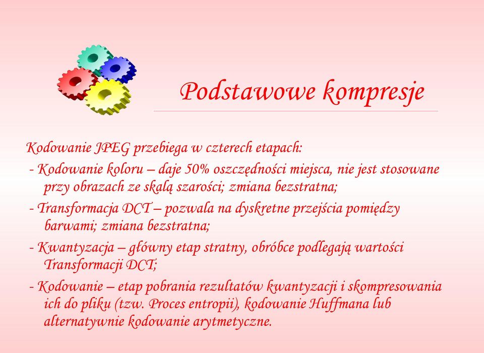 barwami; zmiana bezstratna; - Kwantyzacja główny etap stratny, obróbce podlegają wartości Transformacji DCT; - Kodowanie etap