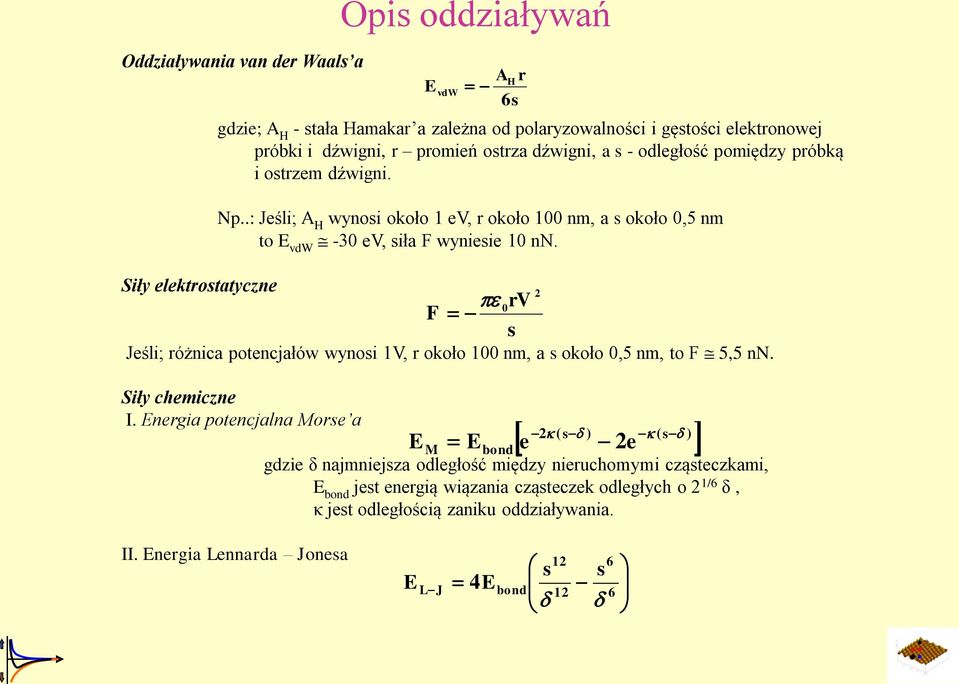 Jeśli; różnica potencjałów wynosi 1V, r około 100 nm, a s około 0,5 nm, to F 5,5 nn. Siły chemiczne I.