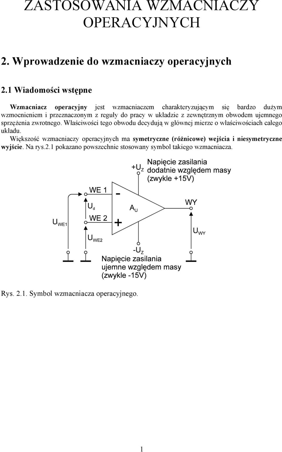 układzie z zewnętrznym obwodem ujemnego sprzęŝenia zwrotnego. Właściwości tego obwodu decydują w głównej mierze o właściwościach całego układu.