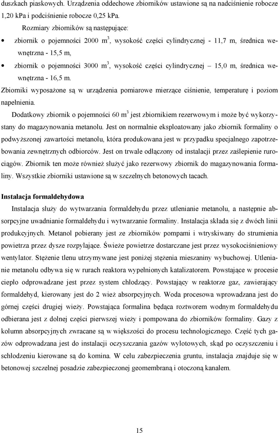 15,0 m, średnica wewnętrzna - 16,5 m. Zbiorniki wyposażone są w urządzenia pomiarowe mierzące ciśnienie, temperaturę i poziom napełnienia.