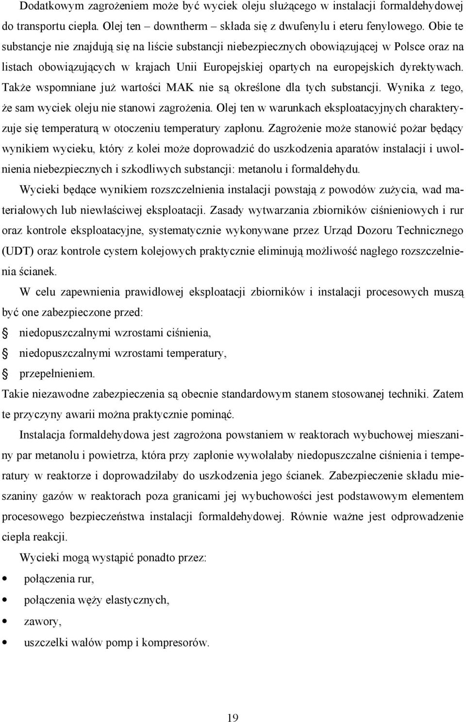 Także wspomniane już wartości MAK nie są określone dla tych substancji. Wynika z tego, że sam wyciek oleju nie stanowi zagrożenia.