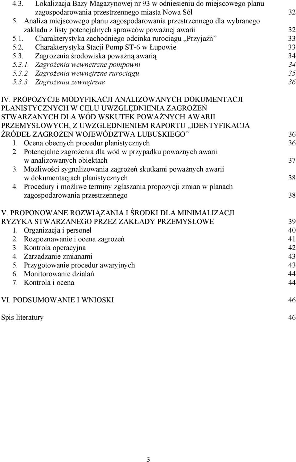 3. Zagrożenia środowiska poważną awarią 34 5.3.1. Zagrożenia wewnętrzne pompowni 34 5.3.2. Zagrożenia wewnętrzne rurociągu 35 5.3.3. Zagrożenia zewnętrzne 36 IV.