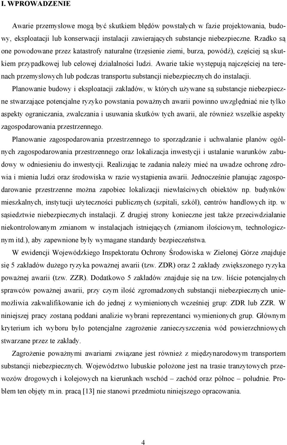 Awarie takie występują najczęściej na terenach przemysłowych lub podczas transportu substancji niebezpiecznych do instalacji.