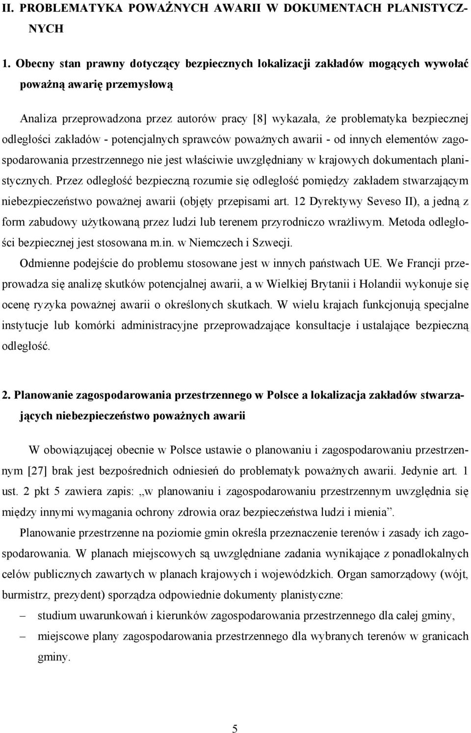 odległości zakładów - potencjalnych sprawców poważnych awarii - od innych elementów zagospodarowania przestrzennego nie jest właściwie uwzględniany w krajowych dokumentach planistycznych.