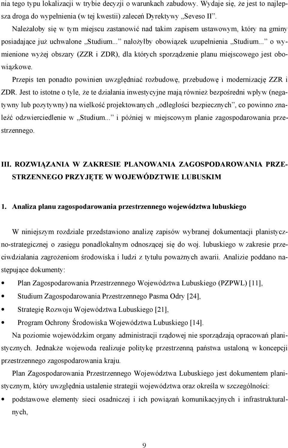 .. o wymienione wyżej obszary (ZZR i ZDR), dla których sporządzenie planu miejscowego jest obowiązkowe. Przepis ten ponadto powinien uwzględniać rozbudowę, przebudowę i modernizację ZZR i ZDR.