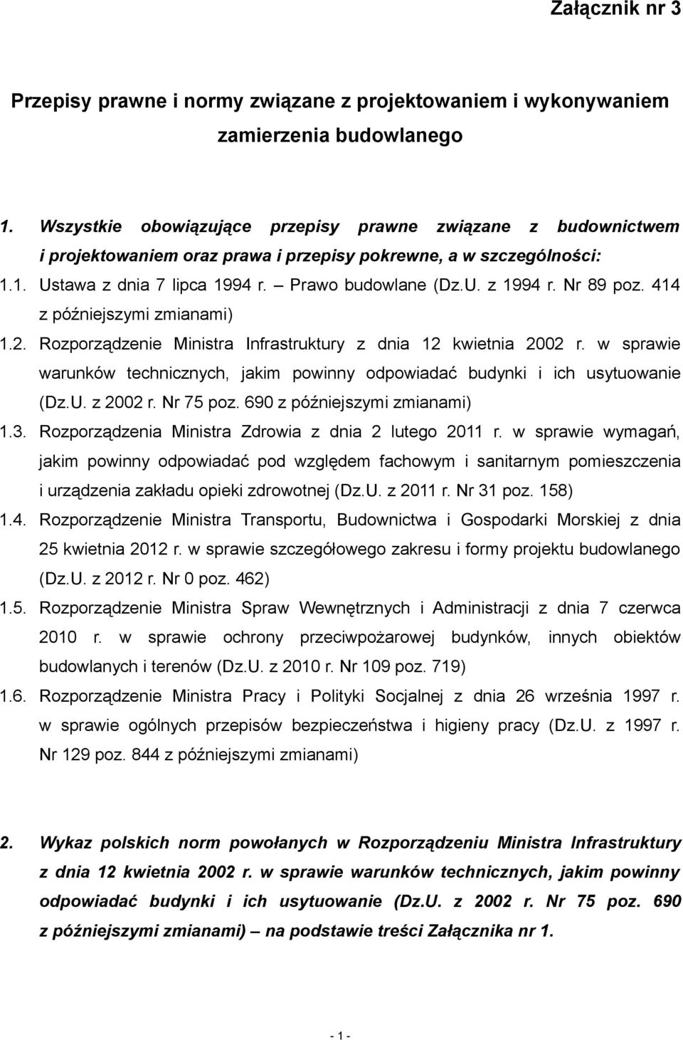 Nr 89 poz. 414 z późniejszymi zmianami) 1.2. Rozporządzenie Ministra Infrastruktury z dnia 12 kwietnia 2002 r. w sprawie warunków technicznych, jakim powinny odpowiadać budynki i ich usytuowanie (Dz.