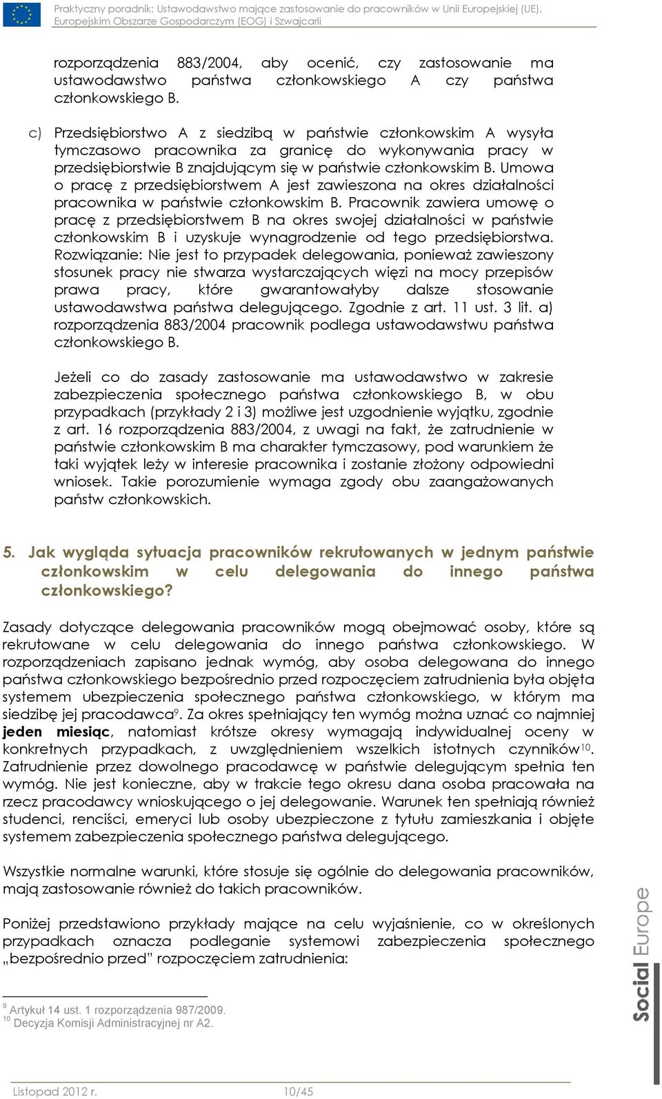 Umowa o pracę z przedsiębiorstwem A jest zawieszona na okres działalności pracownika w państwie członkowskim B.