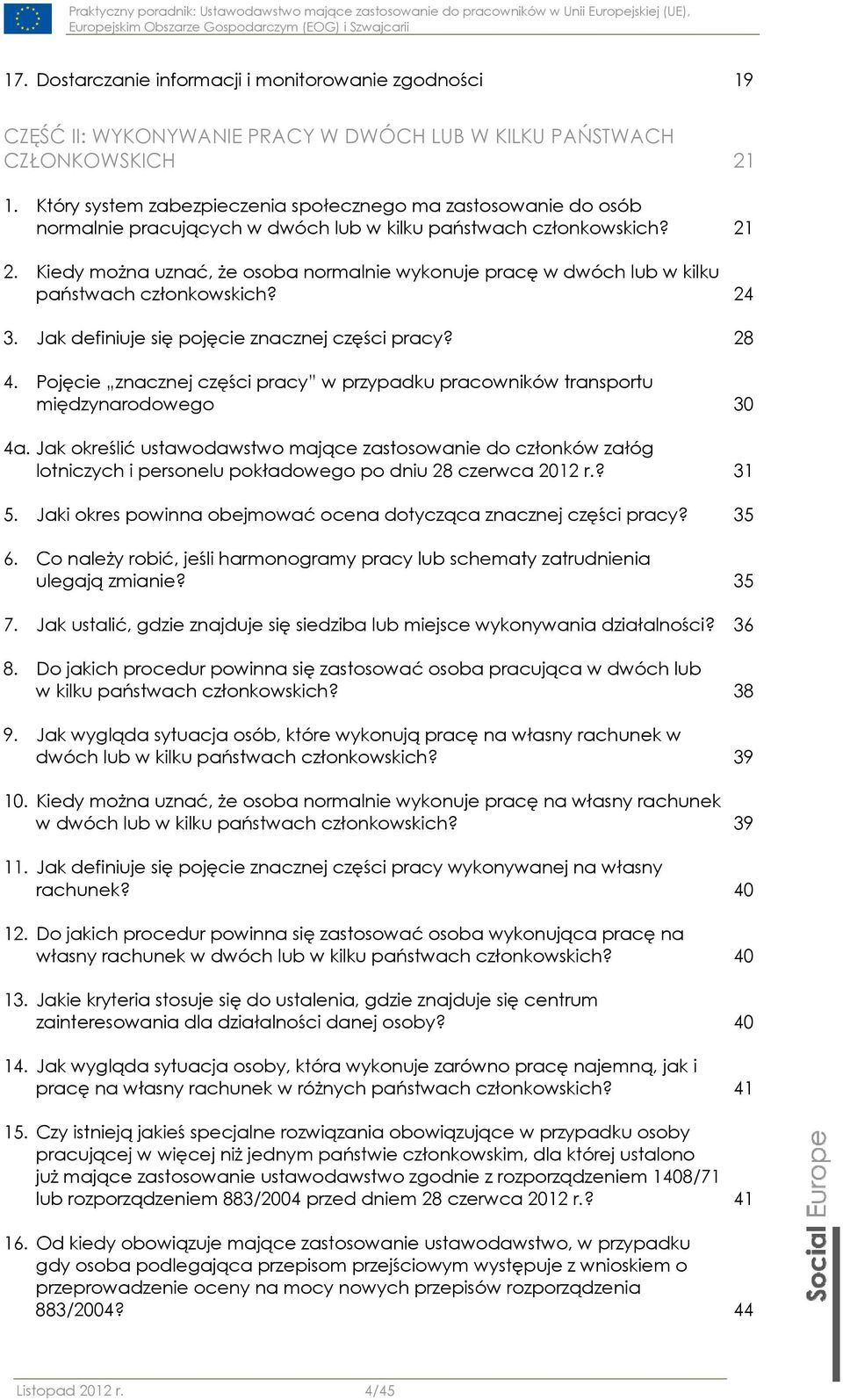 Kiedy można uznać, że osoba normalnie wykonuje pracę w dwóch lub w kilku państwach członkowskich? 24 3. Jak definiuje się pojęcie znacznej części pracy? 28 4.