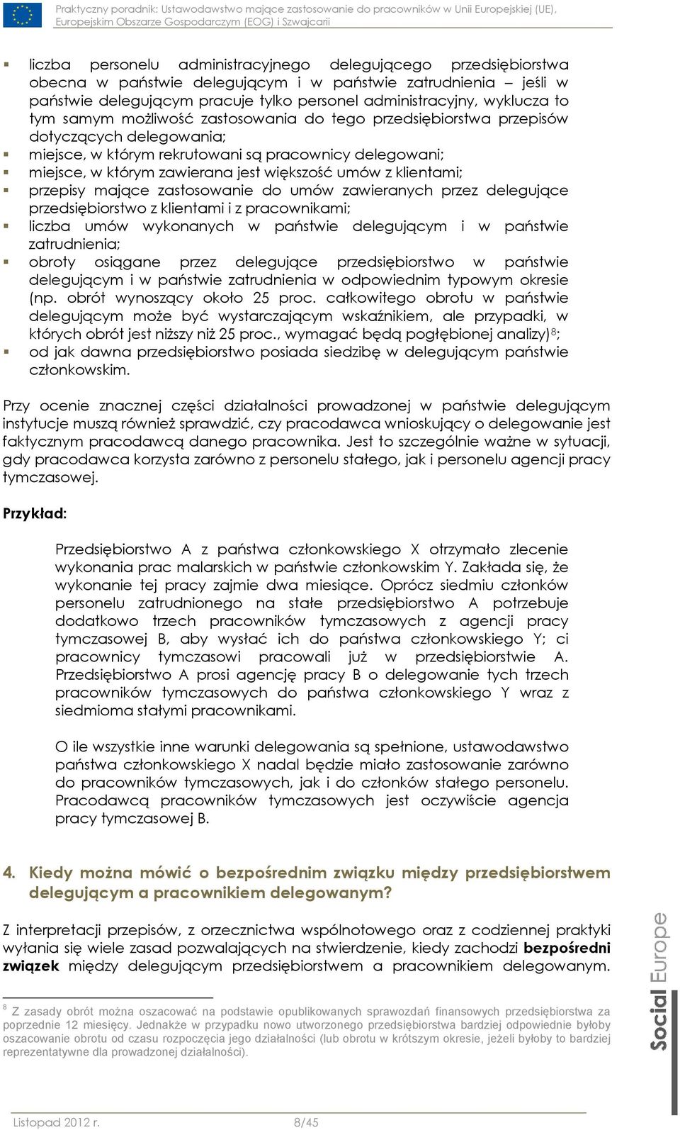 z klientami; przepisy mające zastosowanie do umów zawieranych przez delegujące przedsiębiorstwo z klientami i z pracownikami; liczba umów wykonanych w państwie delegującym i w państwie zatrudnienia;