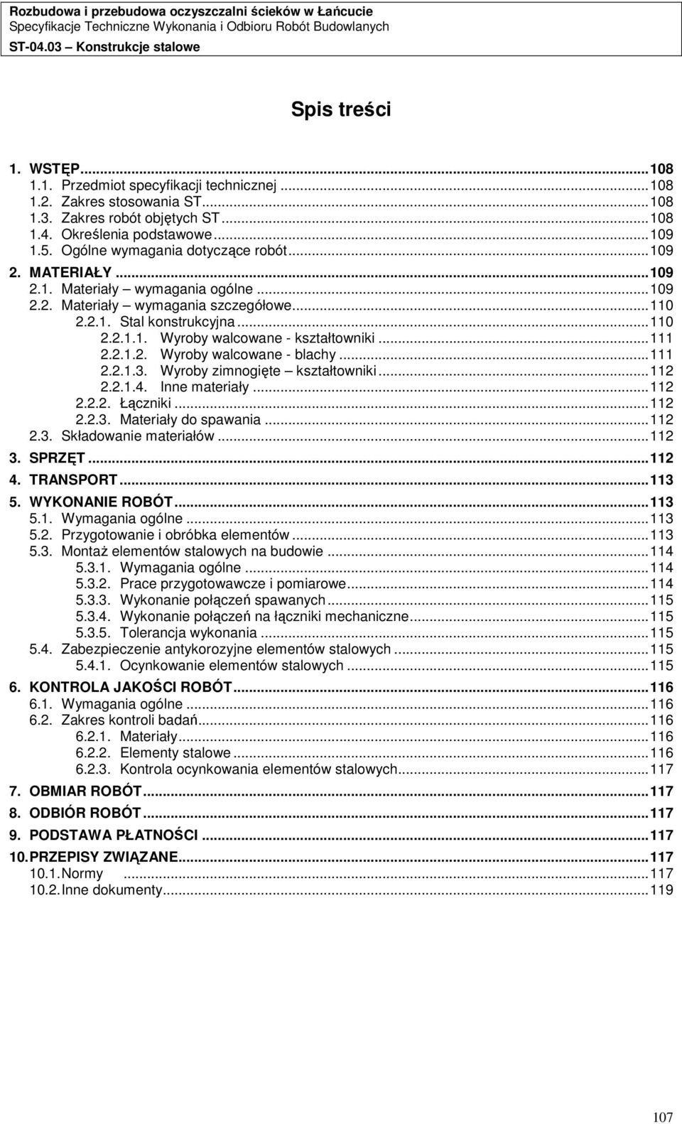 .. 111 2.2.1.2. Wyroby walcowane - blachy... 111 2.2.1.3. Wyroby zimnogięte kształtowniki... 112 2.2.1.4. Inne materiały... 112 2.2.2. Łączniki... 112 2.2.3. Materiały do spawania... 112 2.3. Składowanie materiałów.