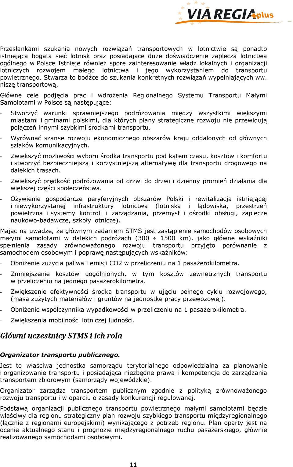 Stwarza to bodźce do szukania konkretnych rozwiązań wypełniających ww. niszę transportową.