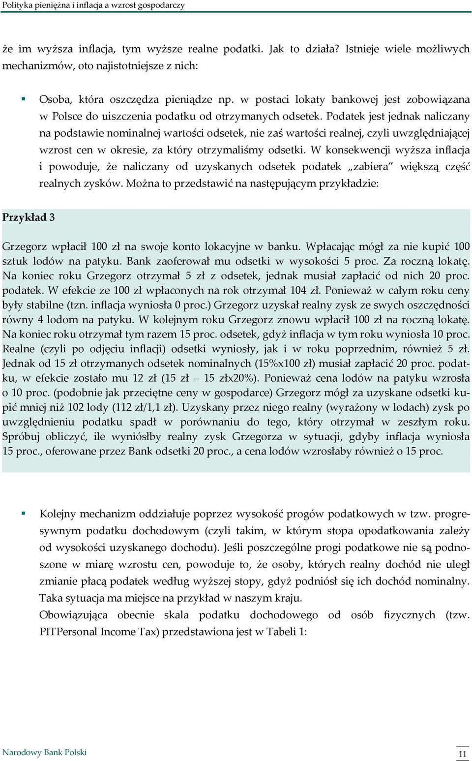 Podatek jest jednak naliczany na podstawie nominalnej wartości odsetek, nie zaś wartości realnej, czyli uwzględniającej wzrost cen w okresie, za który otrzymaliśmy odsetki.