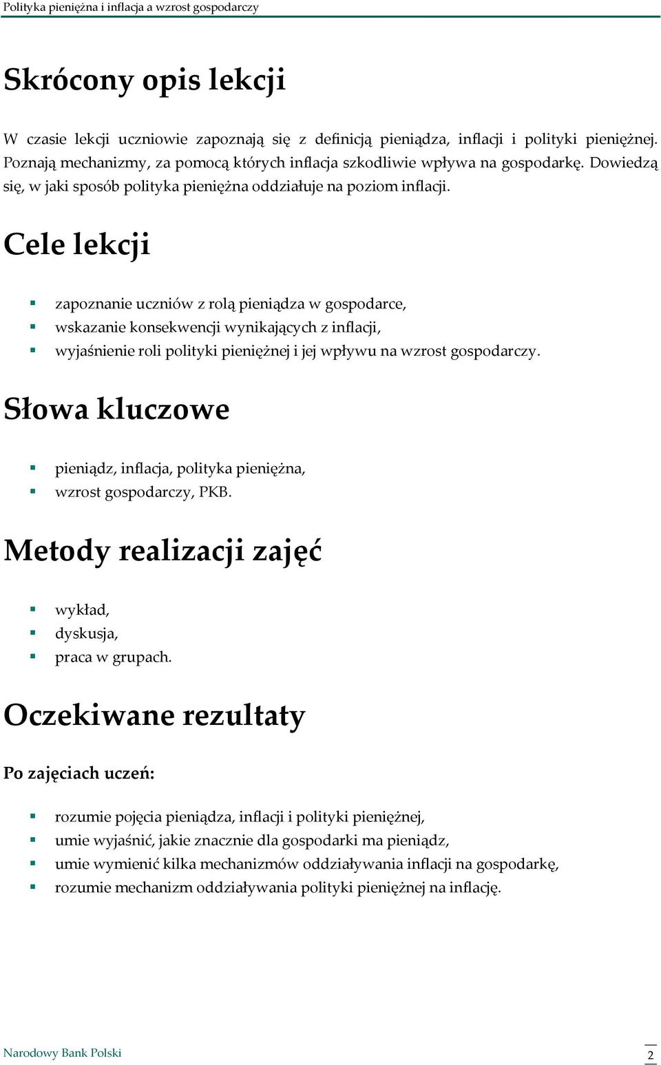 Cele lekcji zapoznanie uczniów z rolą pieniądza w gospodarce, wskazanie konsekwencji wynikających z inflacji, wyjaśnienie roli polityki pieniężnej i jej wpływu na wzrost gospodarczy.