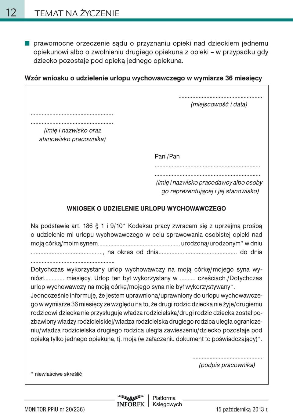 ..... (imię i nazwisko pracodawcy albo osoby go reprezentującej i jej stanowisko) WNIOSEK O UDZIELENIE URLOPU WYCHOWAWCZEGO Na podstawie art.